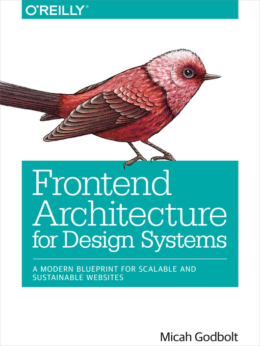 Title details for Frontend Architecture for Design Systems by Micah Godbolt - Available